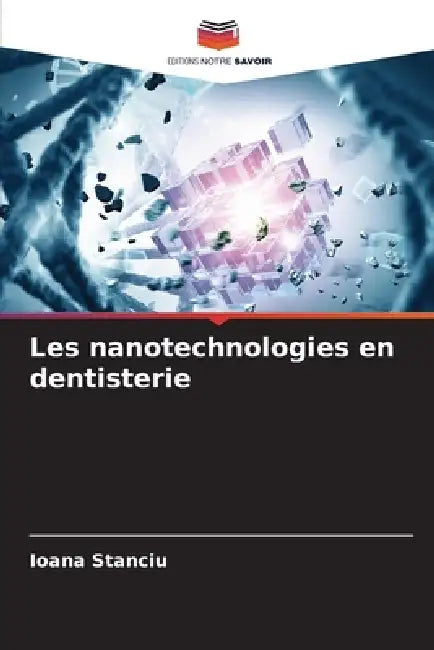Les nanotechnologies en dentisterie by Ioana Stanciu