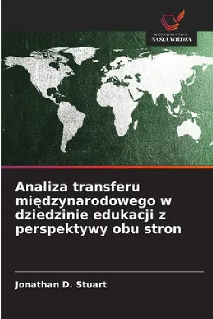 Analiza transferu międzynarodowego w dziedzinie edukacji z perspektywy obu stron by Jonathan D. Stuart