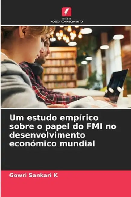 Um estudo empírico sobre o papel do FMI no desenvolvimento económico mundial by Gowri Sankari K