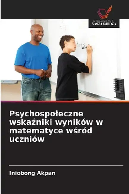 Psychospoleczne wskaźniki wyników w matematyce wśród uczniów by Iniobong Akpan
