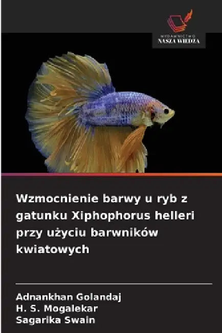 Wzmocnienie barwy u ryb z gatunku Xiphophorus helleri przy użyciu barwników kwiatowych by Adnankhan Golandaj, H. S. Mogalekar, Sagarika Swain
