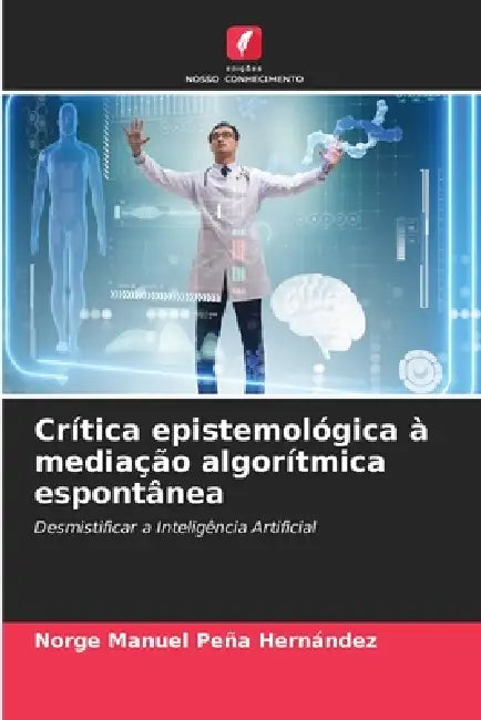 Crítica epistemológica à mediação algorítmica espontânea by Norge Manuel Peña Hernández