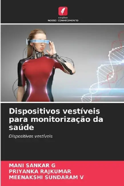 Dispositivos vestíveis para monitorização da saúde by Mani Sankar G, Priyanka Rajkumar, Meenakshi Sundaram V