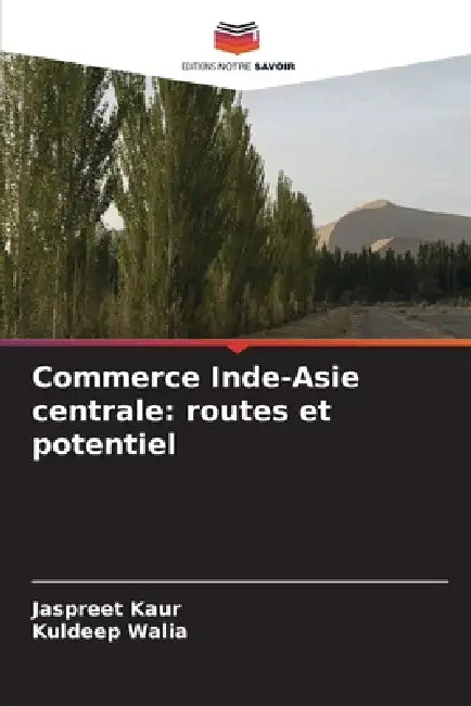 Commerce Inde-Asie centrale: routes et potentiel by Jaspreet Kaur, Kuldeep Walia