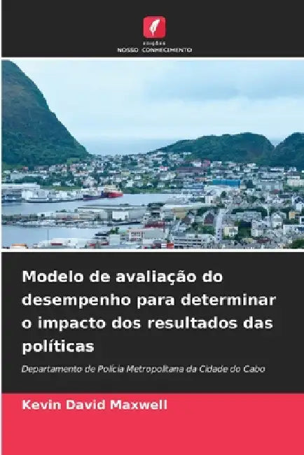 Modelo de avaliação do desempenho para determinar o impacto dos resultados das políticas by Kevin David Maxwell