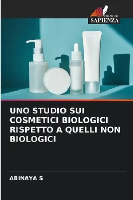 Uno Studio Sui Cosmetici Biologici Rispetto a Quelli Non Biologici by Abinaya S