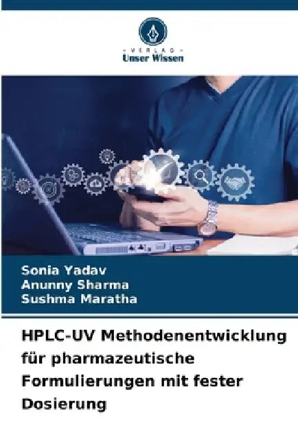 HPLC-UV Methodenentwicklung für pharmazeutische Formulierungen mit fester Dosierung by Sonia Yadav, Anunny Sharma, Sushma Maratha