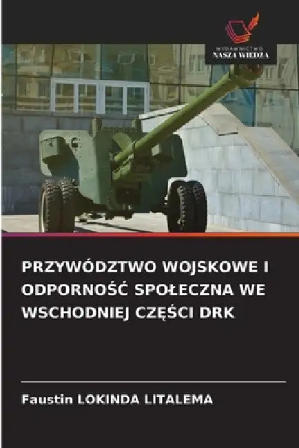 Przywództwo Wojskowe I OdpornoŚĆ Spoleczna We Wschodniej CzĘŚci Drk by Faustin Lokinda