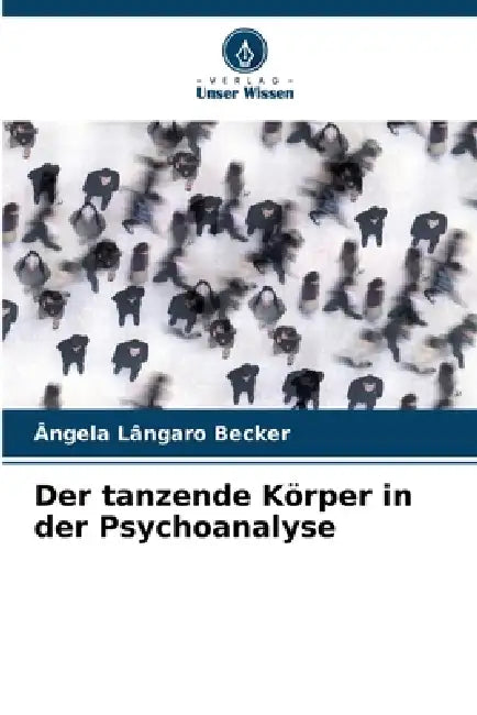 Der tanzende Körper in der Psychoanalyse by Ângela Lângaro Becker