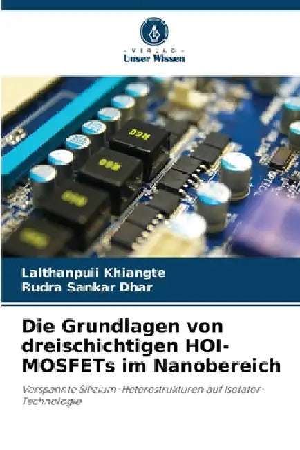 Die Grundlagen von dreischichtigen HOI-MOSFETs im Nanobereich by Lalthanpuii Khiangte, Rudra Sankar Dhar