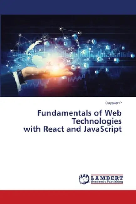 Fundamentals of Web Technologies with React and JavaScript by Dayaker P