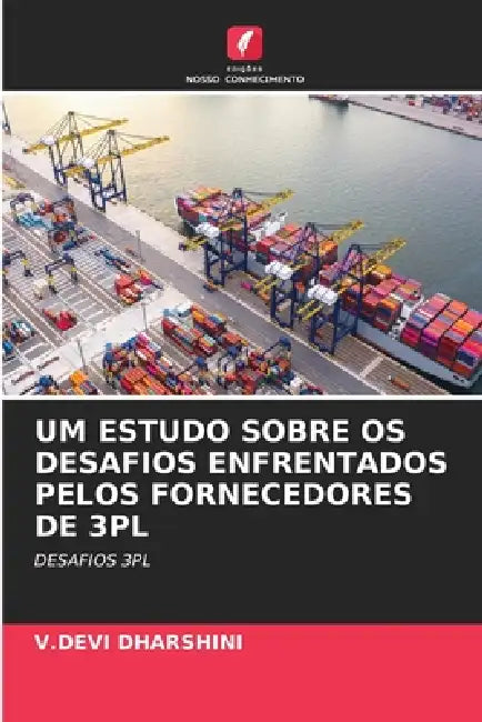Um Estudo Sobre OS Desafios Enfrentados Pelos Fornecedores de 3pl by V. Devi Dharshini