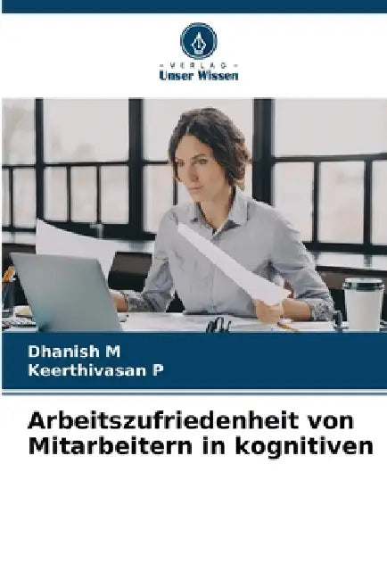 Arbeitszufriedenheit von Mitarbeitern in kognitiven by Dhanish M, Keerthivasan P