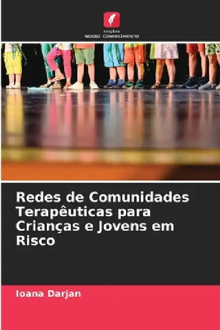 Redes de Comunidades Terapêuticas para Crianças e Jovens em Risco by Ioana Darjan
