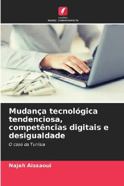 Mudança tecnológica tendenciosa, competências digitais e desigualdade by Najeh Aissaoui