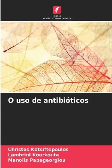 O uso de antibióticos by Christos Kotsiftopoulos, Lambrini Kourkouta, Manolis Papageorgiou