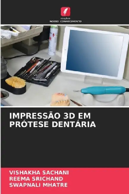 Impressão 3D Em Prótese Dentária by Vishakha Sachani, Reema Srichand, Swapnali Mhatre