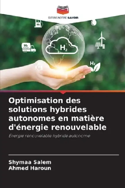 Optimisation des solutions hybrides autonomes en matière d'énergie renouvelable by Shymaa Salem, Ahmed Haroun