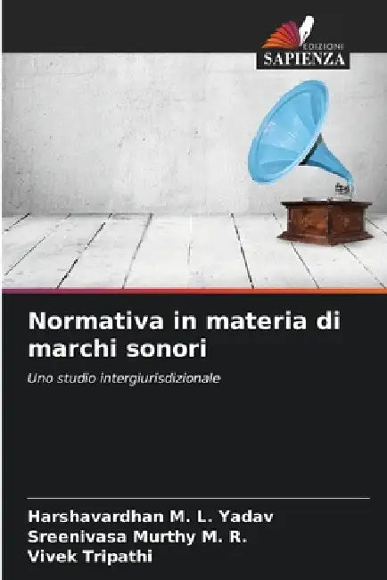 Normativa in materia di marchi sonori by Harshavardhan M. L. Yadav, Sreenivasa Murthy M. R., Vivek Tripathi