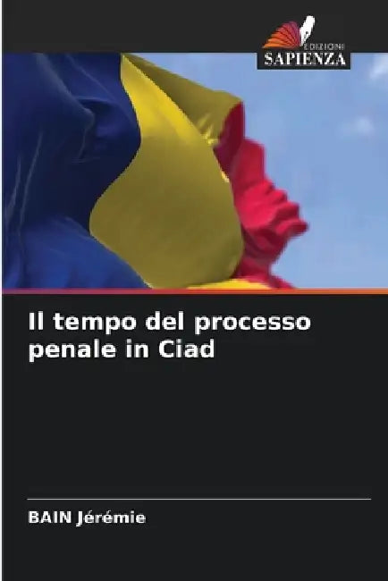 Il tempo del processo penale in Ciad by Bain Jérémie
