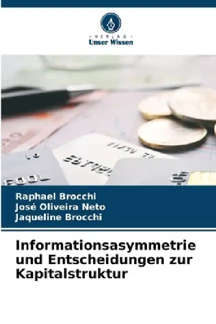 Informationsasymmetrie und Entscheidungen zur Kapitalstruktur by Raphael Brocchi, José Oliveira Neto, Jaqueline Brocchi