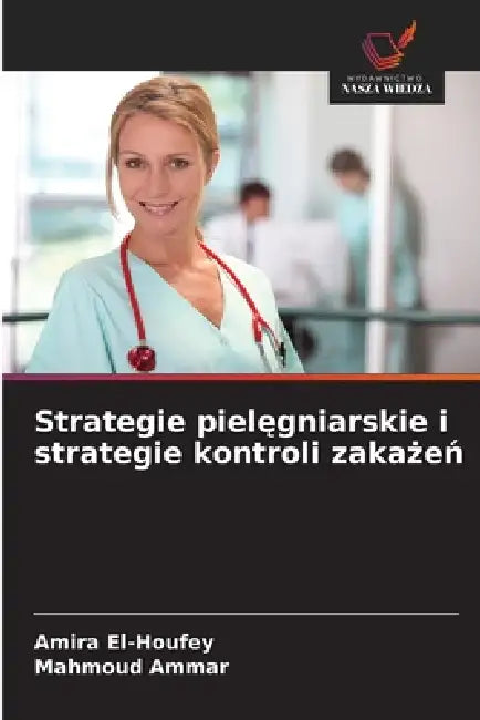 Strategie pielęgniarskie i strategie kontroli zakażeń by Amira El-Houfey, Mahmoud Ammar