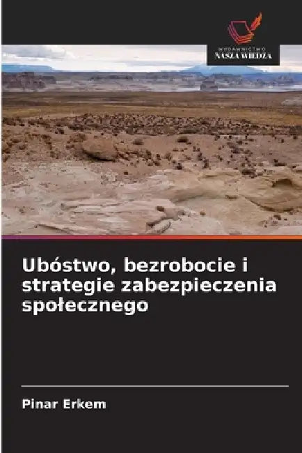 Ubóstwo, bezrobocie i strategie zabezpieczenia spolecznego by Pinar Erkem