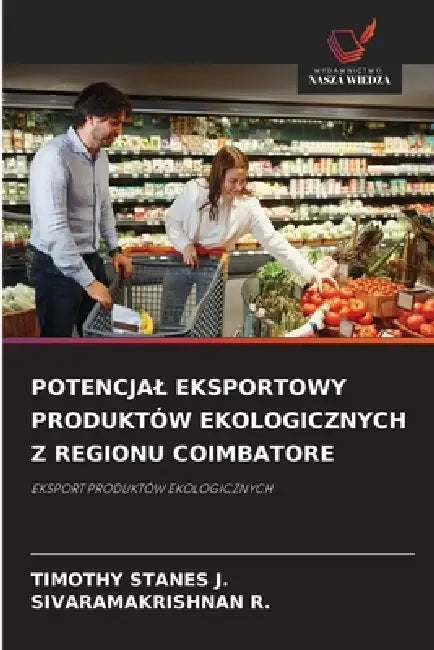 Potencjal Eksportowy Produktów Ekologicznych Z Regionu Coimbatore by Timothy Stanes J., Sivaramakrishnan R