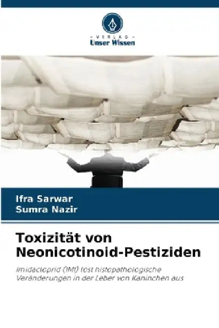 Toxizität von Neonicotinoid-Pestiziden by Ifra Sarwar, Sumra Nazir