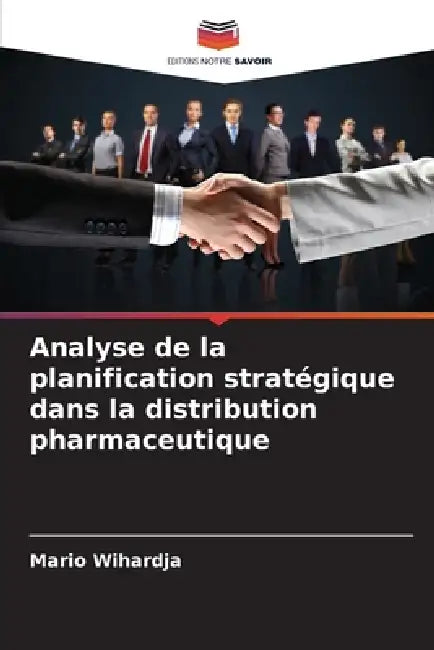 Analyse de la planification stratégique dans la distribution pharmaceutique by Mario Wihardja