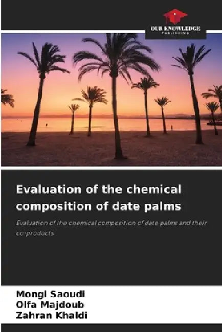 Evaluation of the chemical composition of date palms by Mongi Saoudi, Olfa Majdoub, Zahran Khaldi