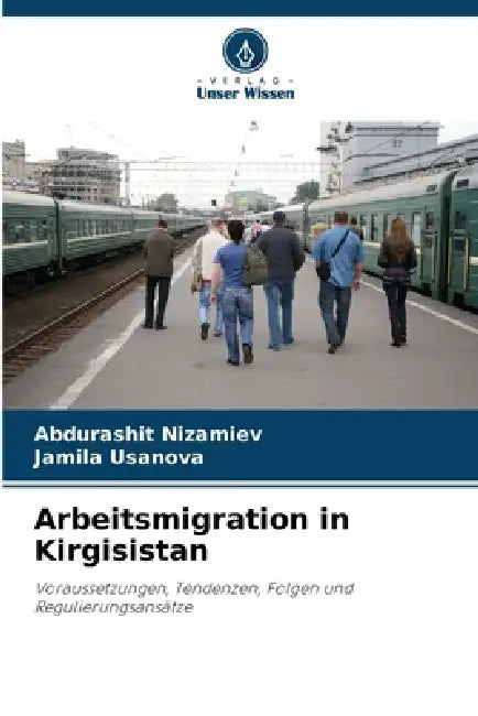 Arbeitsmigration in Kirgisistan by Abdurashit Nizamiev, Jamila Usanova