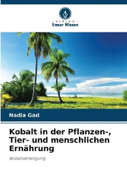 Kobalt in der Pflanzen-, Tier- und menschlichen Ernährung by Nadia Gad