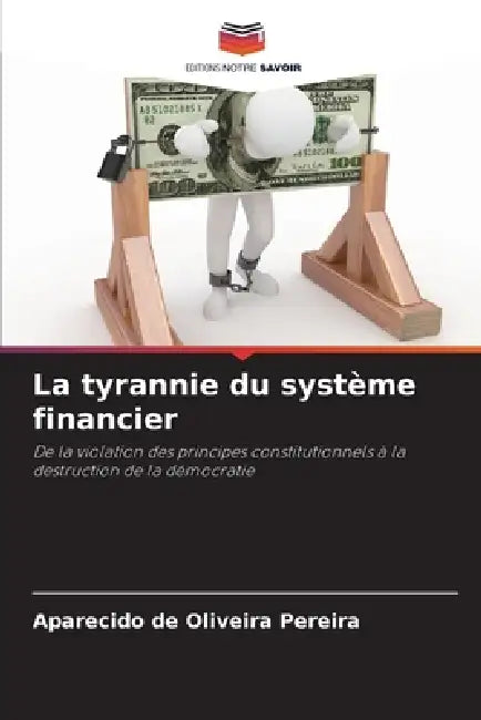 La tyrannie du système financier by Aparecido de Oliveira Pereira
