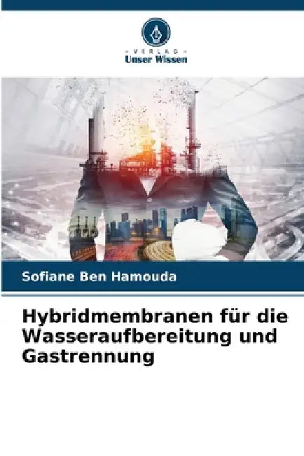 Hybridmembranen für die Wasseraufbereitung und Gastrennung by Sofiane Ben Hamouda