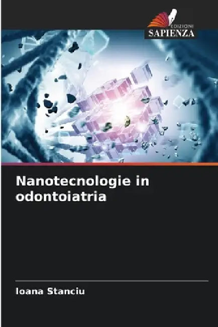 Nanotecnologie in odontoiatria by Ioana Stanciu
