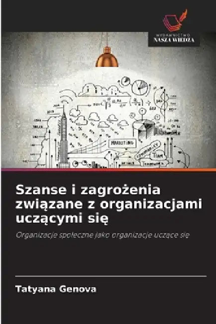 Szanse i zagrożenia związane z organizacjami uczącymi się by Tatyana Genova