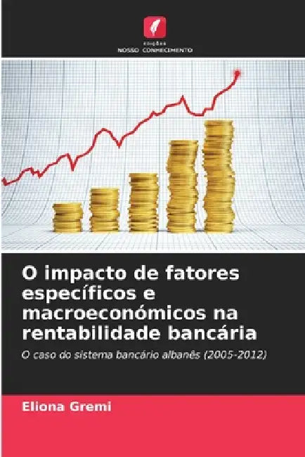 O impacto de fatores específicos e macroeconómicos na rentabilidade bancária by Eliona Gremi