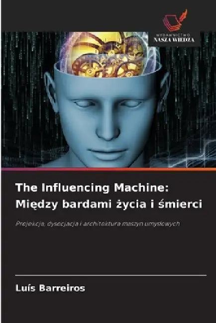 The Influencing Machine: Między bardami życia i śmierci by Luís Barreiros