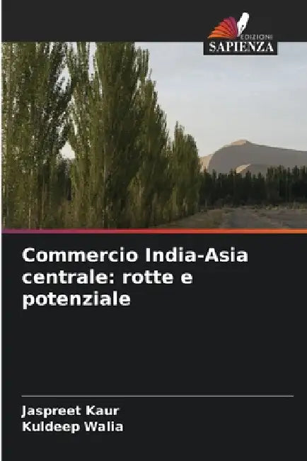 Commercio India-Asia centrale: rotte e potenziale by Jaspreet Kaur, Kuldeep Walia