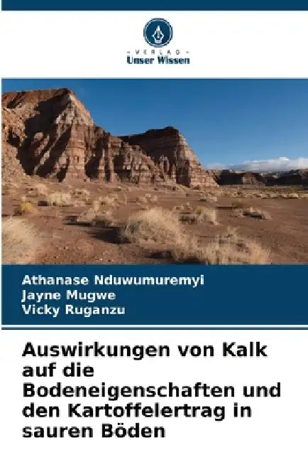 Auswirkungen von Kalk auf die Bodeneigenschaften und den Kartoffelertrag in sauren Böden by Athanase Nduwumuremyi, Jayne Mugwe, Vicky Ruganzu
