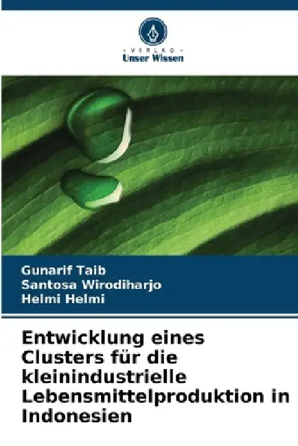 Entwicklung eines Clusters für die kleinindustrielle Lebensmittelproduktion in Indonesien by Gunarif Taib, Santosa Wirodiharjo, Helmi Helmi