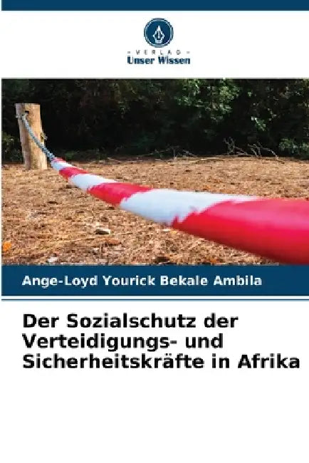 Der Sozialschutz der Verteidigungs- und Sicherheitskräfte in Afrika by Ange-Loyd Yourick Bekale Ambila