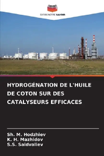 Hydrogénation de l'Huile de Coton Sur Des Catalyseurs Efficaces by Sh M. Hodzhiev, K. H. Mazhidov, S. S. Saidvaliev