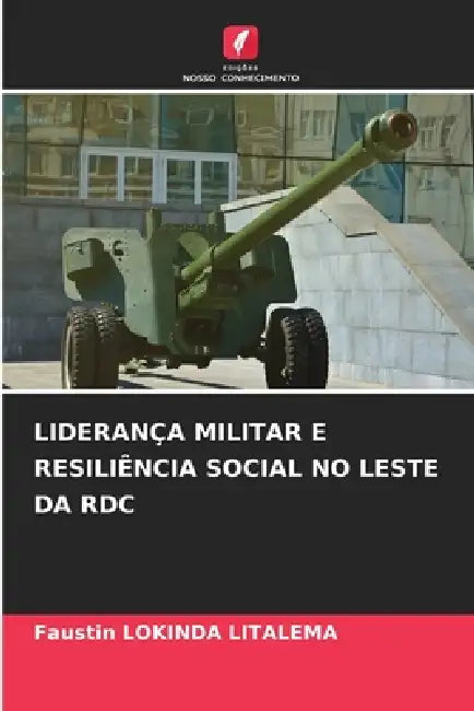 Liderança Militar E Resiliência Social No Leste Da Rdc by Faustin Lokinda