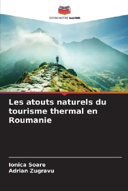 Les atouts naturels du tourisme thermal en Roumanie by Ionica Soare, Adrian Zugravu