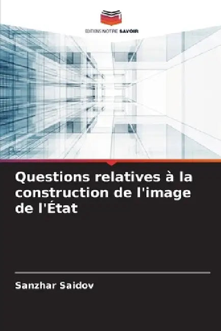 Questions relatives à la construction de l'image de l'État by Sanzhar Saidov