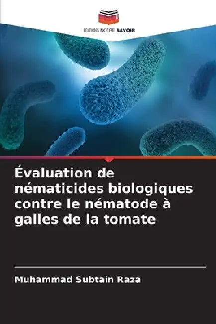 Évaluation de nématicides biologiques contre le nématode à galles de la tomate by Muhammad Subtain Raza