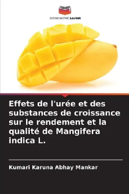 Effets de l'urée et des substances de croissance sur le rendement et la qualité de Mangifera indica L. by Kumari Karuna Abhay Mankar