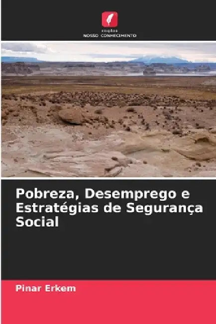 Pobreza, Desemprego e Estratégias de Segurança Social by Pinar Erkem